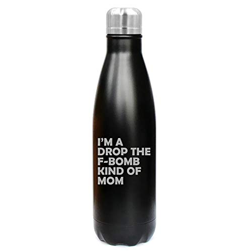 MIP Brand 17 oz. Double Wall Vacuum Insulated Stainless Steel Water Bottle Travel Mug Cup I'm A Drop The F-Bomb Kind of Mom Mother Funny (Black)