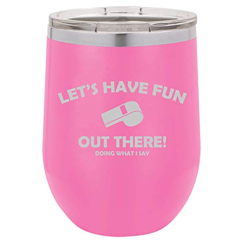 12 oz Double Wall Vacuum Insulated Stainless Steel Stemless Wine Tumbler Glass Coffee Travel Mug With Lid Let's Have Fun Out There Doing What I Say Coach Funny (Hot Pink)