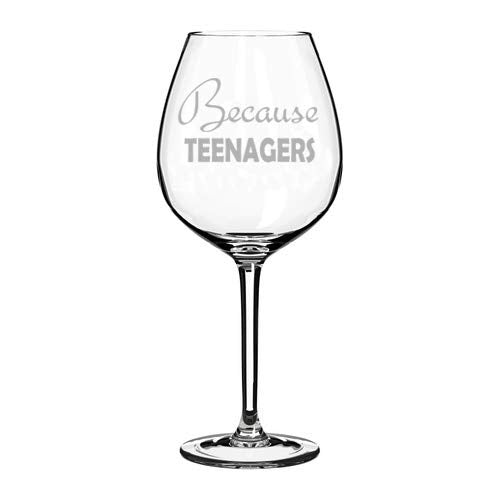 Wine Glass Goblet Because Teenagers Funny (20 oz Jumbo)