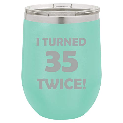 12 oz Double Wall Vacuum Insulated Stainless Steel Stemless Wine Tumbler Glass Coffee Travel Mug With Lid I Turned 35 Twice 70th Birthday Funny (Teal)