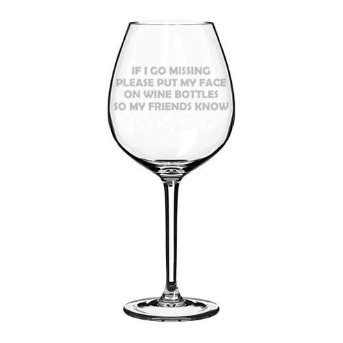 Wine Glass Goblet Funny Friend If I Go Missing Put My Face On Wine Bottles (20 oz Jumbo)