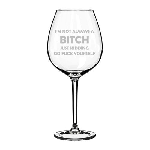 Wine Glass Goblet Funny I'm Not Always A Btch Just Kidding (20 oz Jumbo)