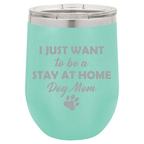 12 oz Double Wall Vacuum Insulated Stainless Steel Stemless Wine Tumbler Glass Coffee Travel Mug With Lid I Just Want To Be A Stay At Home Dog Mom (Teal)