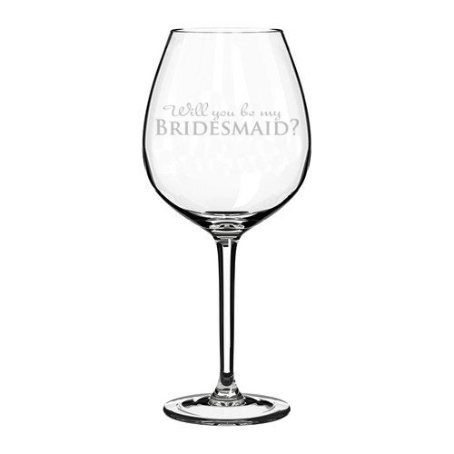 Wine Glass Goblet Wedding Bride Will you be my Bridesmaid? (20 oz Jumbo)