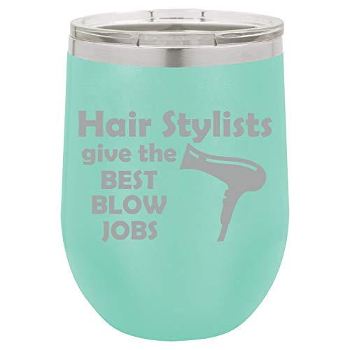 12 oz Double Wall Vacuum Insulated Stainless Steel Stemless Wine Tumbler Glass Coffee Travel Mug With Lid Hair Stylists Give The Best Blow Jobs Funny Hairdresser (Teal)