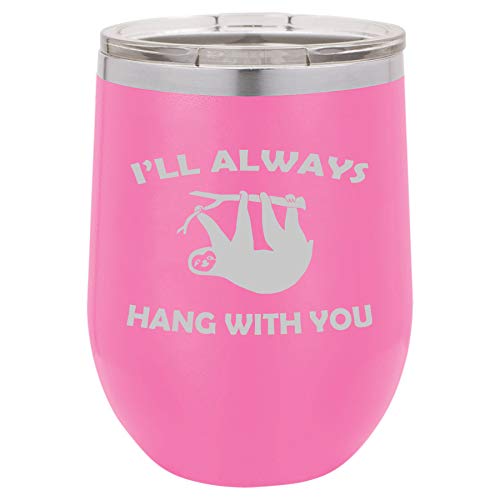 12 oz Double Wall Vacuum Insulated Stainless Steel Stemless Wine Tumbler Glass Coffee Travel Mug With Lid I'll Always Hang With You Sloth Funny (Hot Pink)