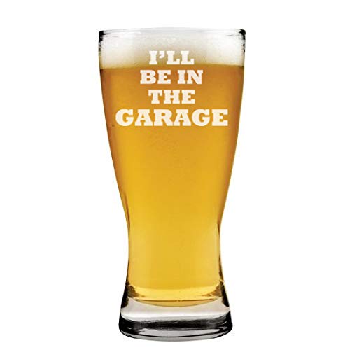 15 oz Beer Pilsner Glass I'll Be In The Garage Funny Dad Father Gift