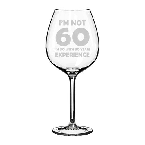 Wine Glass Goblet Funny 60th Birthday I'm Not 60 I'm 30 With 30 Years Experience (20 oz Jumbo)