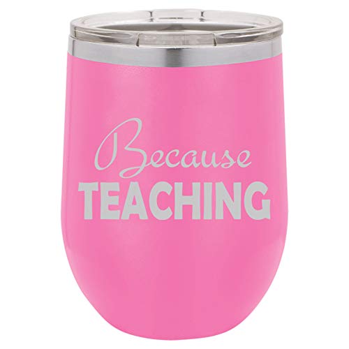 12 oz Double Wall Vacuum Insulated Stainless Steel Stemless Wine Tumbler Glass Coffee Travel Mug With Lid Because Teaching Teacher (Hot-Pink)