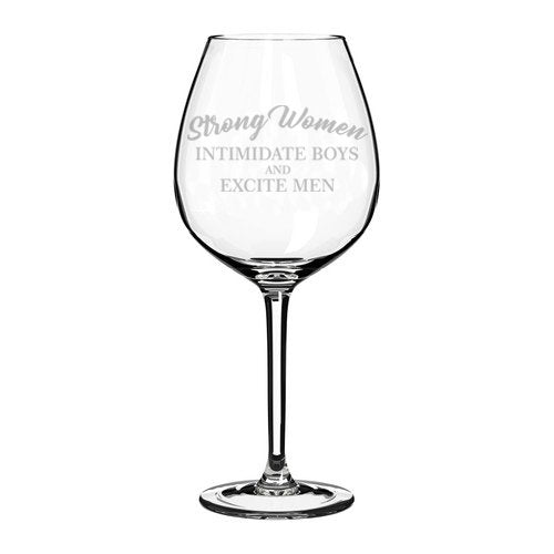 Wine Glass Goblet Strong Women Intimidate Boys And Excite Men (20 oz Jumbo)