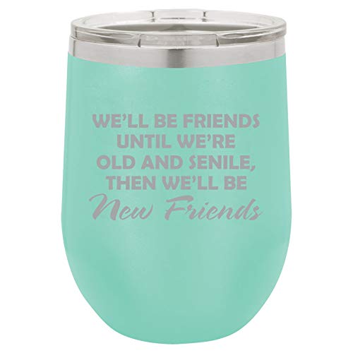 12 oz Double Wall Vacuum Insulated Stainless Steel Stemless Wine Tumbler Glass Coffee Travel Mug With Lid We'll Be Friends Until We Are Old Funny Best Friend (Teal)
