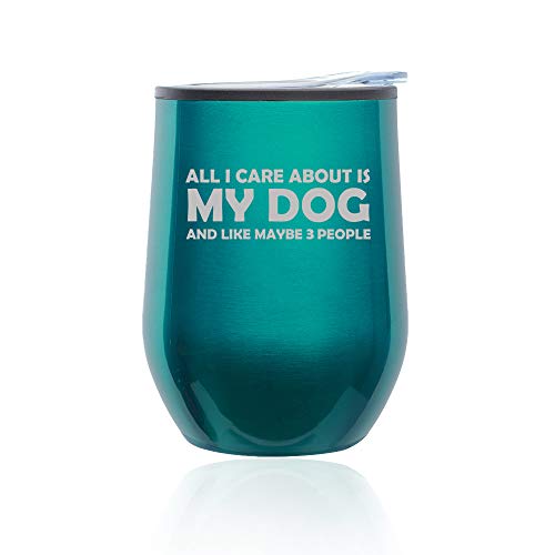 Stemless Wine Tumbler Coffee Travel Mug Glass With Lid All I Care About Is My Dog (Turquoise Teal)