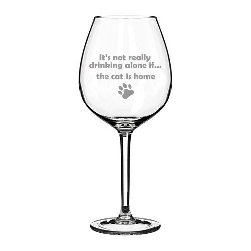 20 oz Jumbo Wine Glass Funny It's not really drinking alone if the cat is home