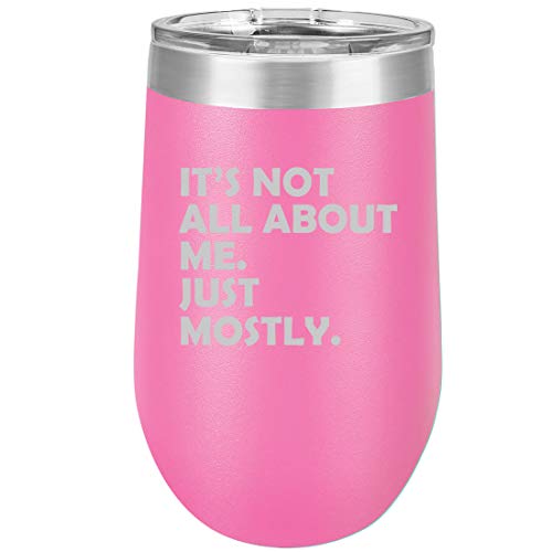 16 oz Double Wall Vacuum Insulated Stainless Steel Stemless Wine Tumbler Glass Coffee Travel Mug With Lid Funny It's Not All About Me Just Mostly (Hot Pink)