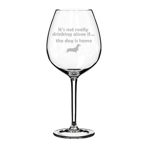 Wine Glass Goblet Funny It's not really drinking alone if the dog is home Dachshund (20 oz Jumbo),MIP