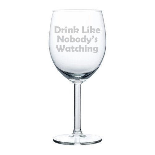 Wine Glass Goblet Funny Drink Like Nobody's Watching (10 oz),MIP