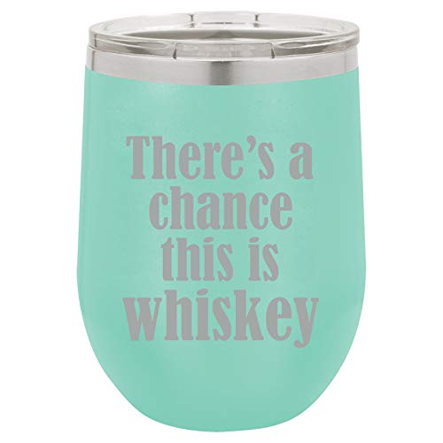 12 oz Double Wall Vacuum Insulated Stainless Steel Stemless Wine Tumbler Glass Coffee Travel Mug With Lid There's A Chance This Is Whiskey (Teal)