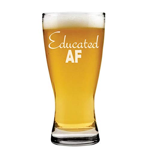 15 oz Beer Pilsner Glass Educated AF Funny Student Graduate Graduation