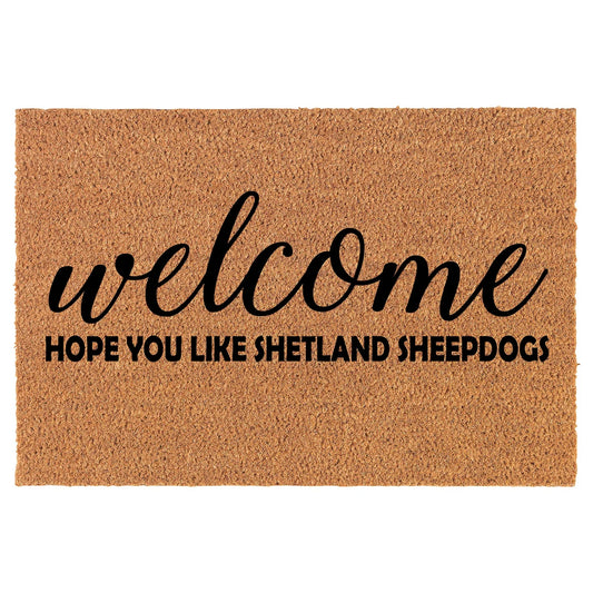 Coir Doormat Front Door Mat New Home Closing Housewarming Gift Welcome Hope You Like Shetland Sheepdogs (30" x 18" Standard)