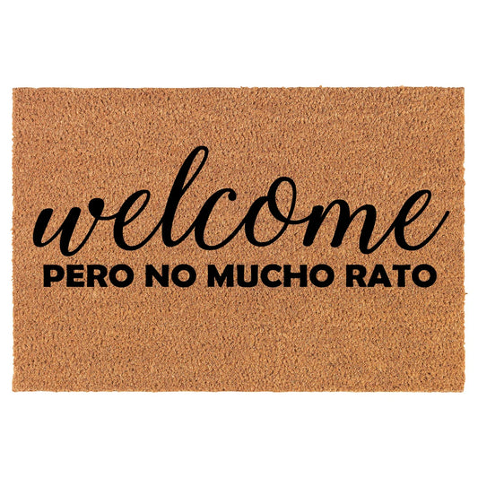 Coir Doormat Front Door Mat New Home Closing Housewarming Gift Welcome Pero No Mucho Rato (30" x 18" Standard)