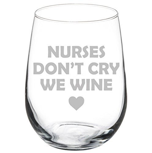 Wine Glass Goblet Funny Nurses Don't Cry We Wine (17 oz Stemless)