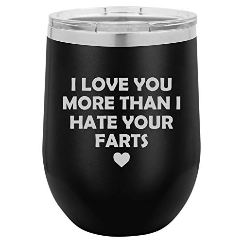 12 oz Double Wall Vacuum Insulated Stainless Steel Stemless Wine Tumbler Glass Coffee Travel Mug With Lid I Love You More Than I Hate Your Farts Funny Dad Father Husband Boyfriend (Black)