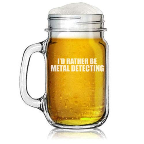 16oz Mason Jar Glass Mug w/Handle I'd Rather Be Metal Detecting