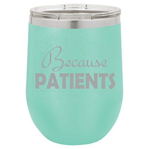 12 oz Double Wall Vacuum Insulated Stainless Steel Stemless Wine Tumbler Glass Coffee Travel Mug With Lid Because Patients Dental Medical Hygienist Dentist Doctor Physician Nurse Tech Funny (Teal)