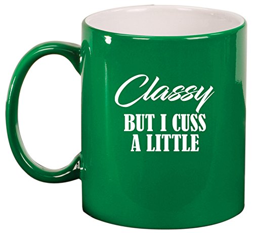 Ceramic Coffee Tea Mug Cup Classy But I Cuss A Little Funny (Green)
