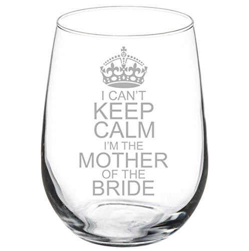 Wine Glass Goblet Wedding I Can't Keep Calm I'm The Mother of the Bride (17 oz Stemless)