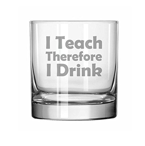 11 oz Rocks Whiskey Highball Glass Funny Teacher Professor I Teach Therefore I Drink,MIP