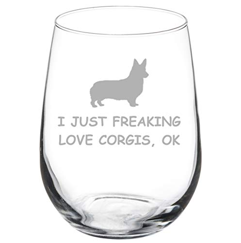 Wine Glass Goblet I Just Freaking Love Corgis Funny (17 oz Stemless)