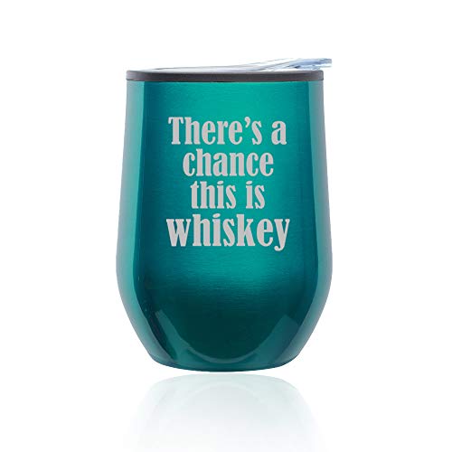 Stemless Wine Tumbler Coffee Travel Mug Glass With Lid There's A Chance This Is Whiskey (Turquoise Teal)