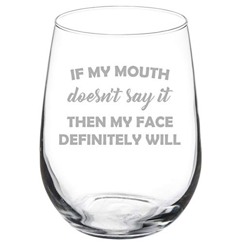 Wine Glass Goblet If My Mouth Doesn't Say It Then My Face Definitely Will Funny (17 oz Stemless)