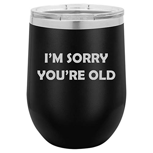 12 oz Double Wall Vacuum Insulated Stainless Steel Stemless Wine Tumbler Glass Coffee Travel Mug With Lid I'm Sorry You're Old Birthday Funny (Black)