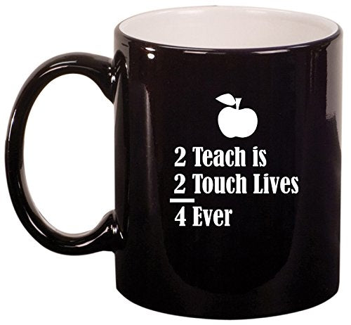 Ceramic Coffee Tea Mug Cup 2 Teach Is 2 Touch Lives 4 Ever Teacher (Black)