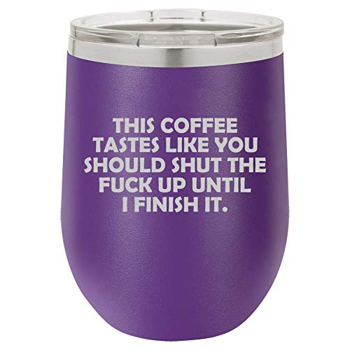 12 oz Double Wall Vacuum Insulated Stainless Steel Stemless Wine Tumbler Glass Coffee Travel Mug With Lid This Coffee Tastes Like You Should Shut Up Until I Finish It Funny (Purple)