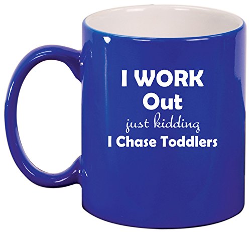 Ceramic Coffee Tea Mug Cup I Work Out Just Kidding I Chase Toddlers Mom Teacher (Blue)