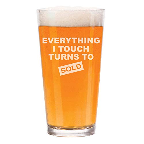 16 oz Beer Pint Glass Funny Real Estate Agent Realtor Broker Sales Everything I Touch Turns To Sold