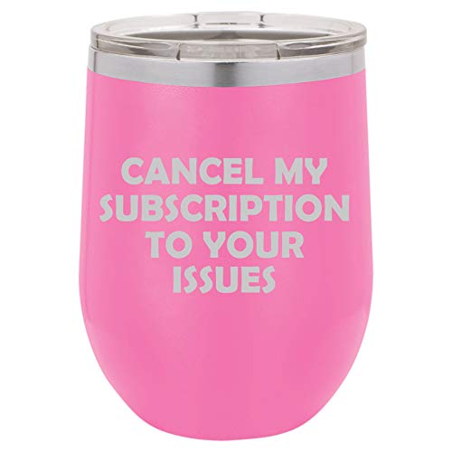 12 oz Double Wall Vacuum Insulated Stainless Steel Stemless Wine Tumbler Glass Coffee Travel Mug With Lid Cancel My Subscription To Your Issues Funny (Hot-Pink)