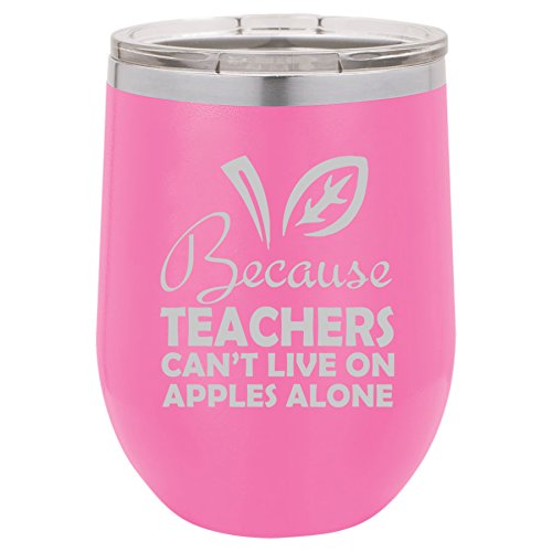 12 oz Double Wall Vacuum Insulated Stainless Steel Stemless Wine Tumbler Glass Coffee Travel Mug With Lid Because Teachers Can't Live On Apples Alone Funny (Hot-Pink)