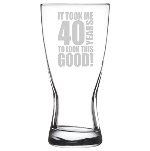 15 oz Beer Pilsner Glass Funny 40th Birthday It Took Me 40 Years To Look This Good