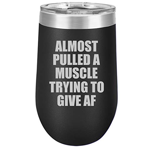 16 oz Double Wall Vacuum Insulated Stainless Steel Stemless Wine Tumbler Glass Coffee Travel Mug With Lid Almost Pulled A Muscle Trying To Give AF Funny (Black)