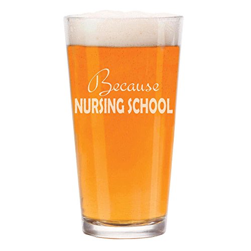 16 oz Beer Pint Glass Because Nursing School Nurse Student Funny