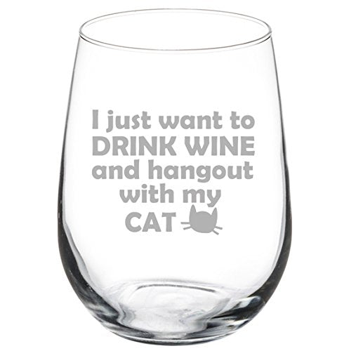 17 oz Stemless Wine Glass Funny I just want to drink wine and hang out with my cat,MIP