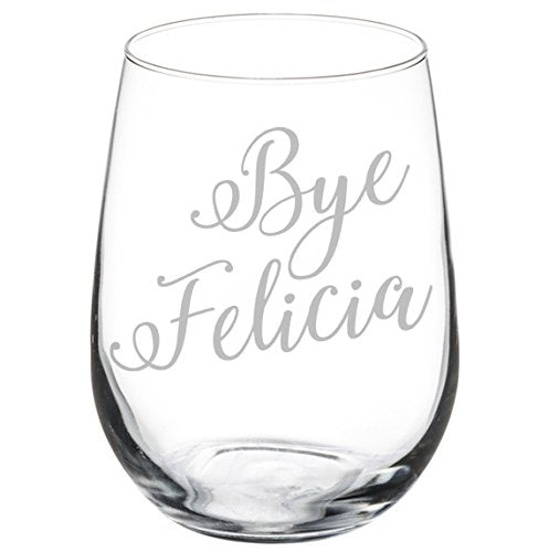 Wine Glass Goblet Bye Felicia (17 oz Stemless)