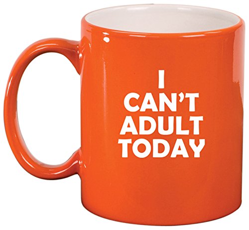 Ceramic Coffee Tea Mug I Can't Adult Today Funny (Orange)