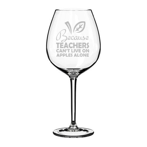Wine Glass Goblet Funny Because Teachers Can't Live On Apples Alone (20 oz Jumbo)