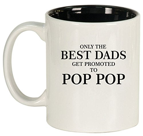 Ceramic Coffee Tea Mug Cup Only The Best Dads Get Promoted To Pop Pop (White)
