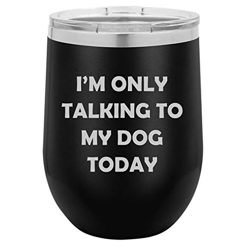 12 oz Double Wall Vacuum Insulated Stainless Steel Stemless Wine Tumbler Glass Coffee Travel Mug With Lid I'm Only Talking To My Dog Today Funny (Black)